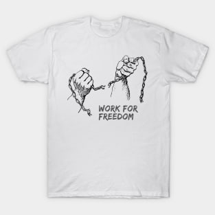 Work for freedom T-Shirt